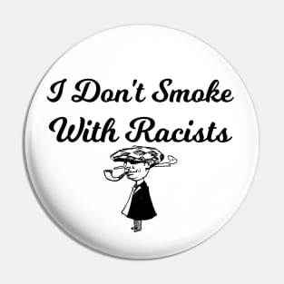 I Don't Smoke With Racists Funny Sarcasm Pin