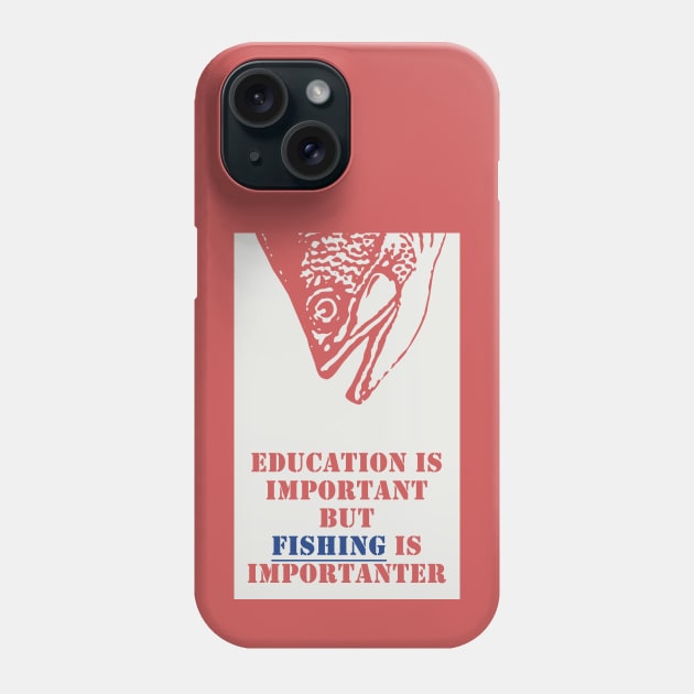 Education is important but fishing is importanter Phone Case by Cottonbutton