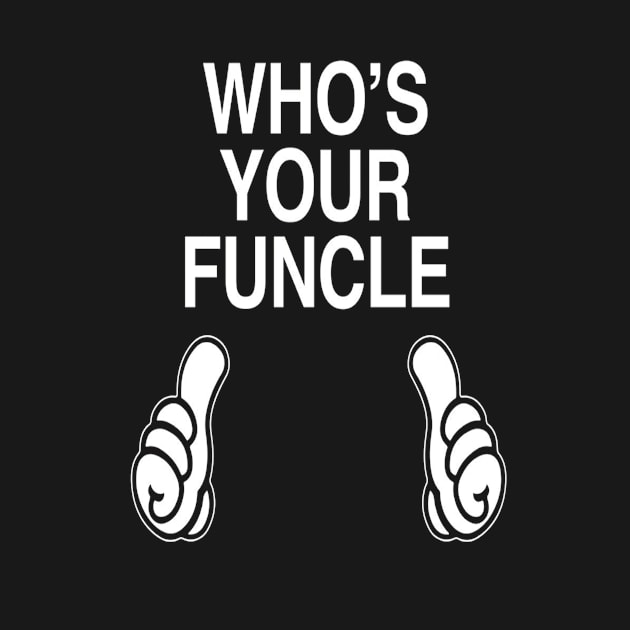 Who's Your Funcle  Funny Uncle Gift by OwensAdelisass