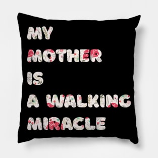 My mother is a walking miracle Pillow