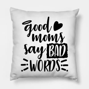Good Moms Say Bad Words Pillow