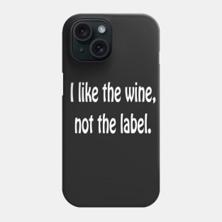 i like the wine not the label Phone Case