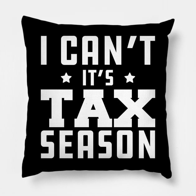 Tax Accountant - I can't It's tax season w Pillow by KC Happy Shop