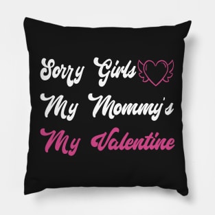 Sorry Girls My Mommy's My Valentine Funny Quote Design Pillow
