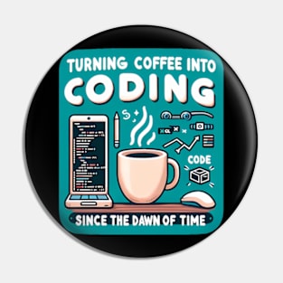 Turning Coffee Into Coding Since The Dawn Of Time Pin