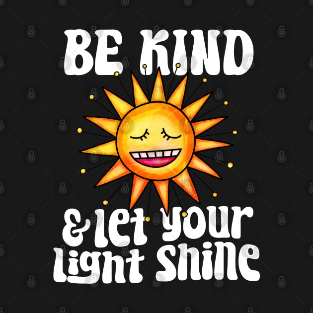 Be Kind And Let Your Light Shine - Sunshine by BDAZ