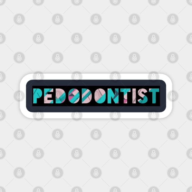 Pedodontist for dentists Magnet by Artistifications