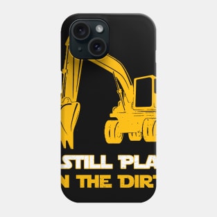 Excavator Operator 1 Still Play In The Dirt Phone Case