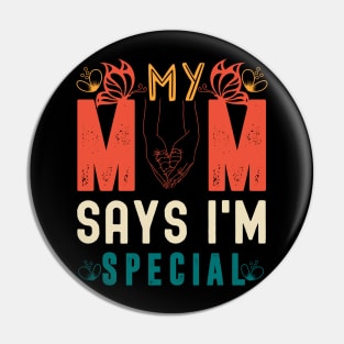 Funny My Mom Says I'm Special t-shirt For Sons And Daughters Pin