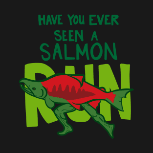 Funny Fish with Legs "Have You Ever Seen A Salmon Run?" T-Shirt