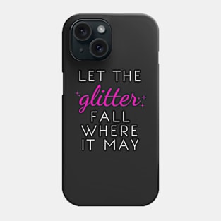 Let the Glitter Fall Where it May (White Text) Phone Case