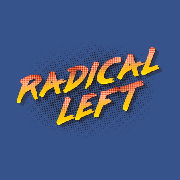 Radical Left by RobberBaronsInk