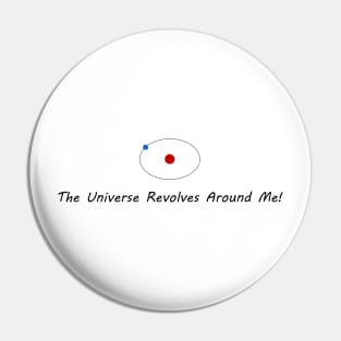 The Universe Revolves Around Me! Pin