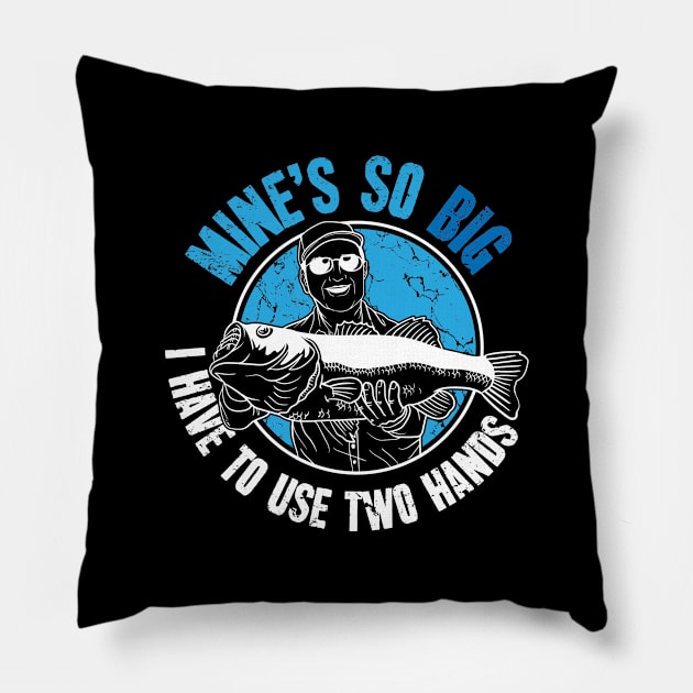 Mine's so big I have to use two hands fisherman Pillow by captainmood