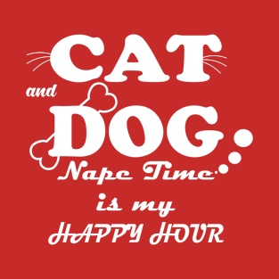 cat and dog naptime is my happy hour T-Shirt