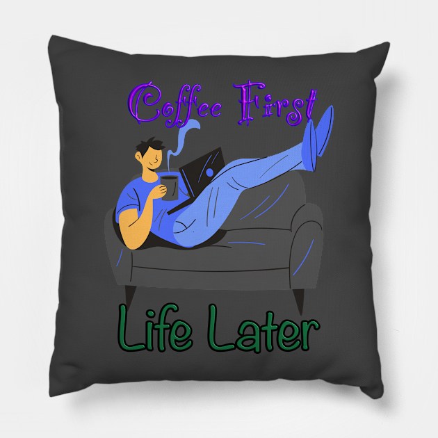 Funny coffee quoteT-Shirt mug coffee mug apparel hoodie sticker gift coffee first life later Pillow by LovinLife