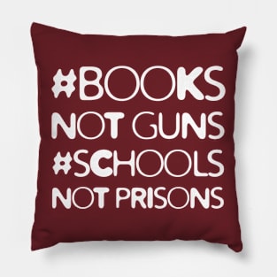 Books Not Guns Schools Not Prisons Pillow