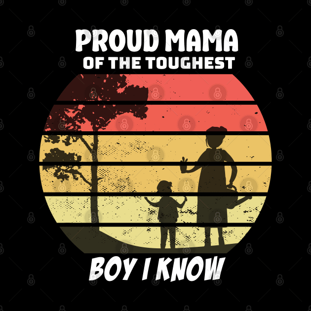 proud mama of the toughest boy i know by Printashopus