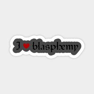 I ❤️ blasphemy Magnet