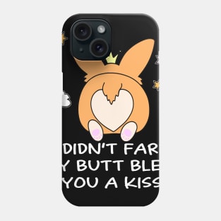 I Didn't Fart My Butt Blew You A Kiss (69) Phone Case