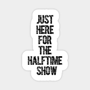 Just Here For The Halftime Show Magnet