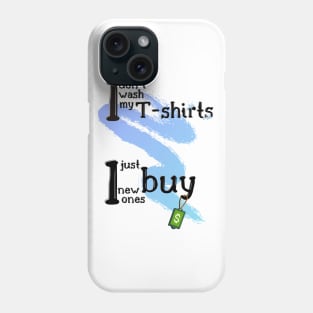 I don't wash my T-shirts Phone Case