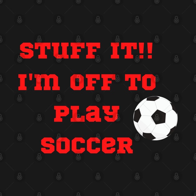 Funny "StuffIt!! I'm off to play Soccer" by FNRY