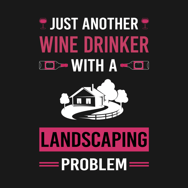 Wine Drinker Landscaping Landscape Landscaper by Good Day