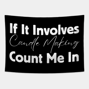 If It Involves Candle Making Count Me In Tapestry