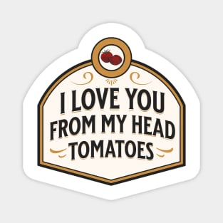 I love you from my head tomatoes funny food pun Magnet