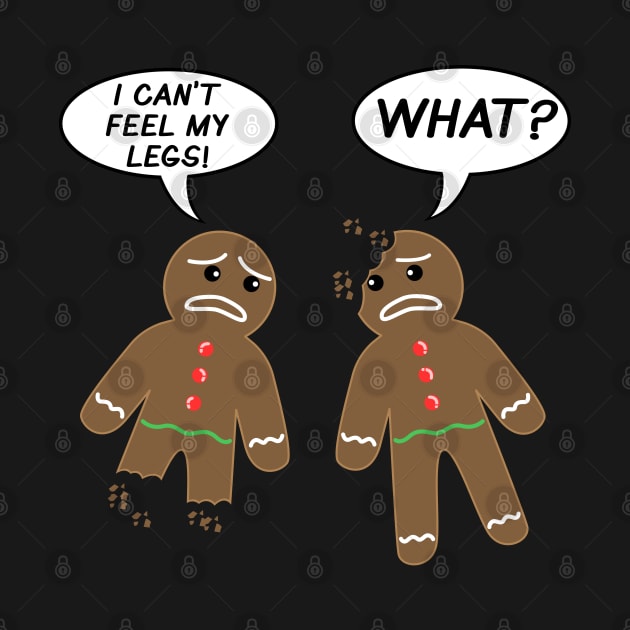 I Can't Feel My Legs Funny Gingerbread for a Christmas Lover by jkshirts