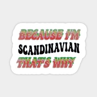 BECAUSE I'M - SCANDINAVIAN,THATS WHY Magnet