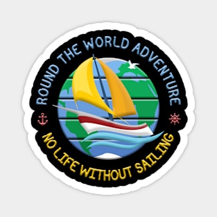 No Life Without Sailing - Round The Globe Sailing Adventure Magnet