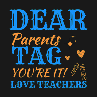 Dear Parents Tag You're It Love Teacher T-Shirt