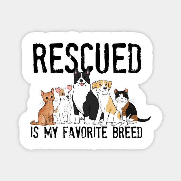 kussen Wiens Uitsluiting Rescued is My Favorite Breed, Adopt Don't Shop, Animal Rescue, Dog Rescue,  Cat Rescue - Rescue Pets - Magnet | TeePublic