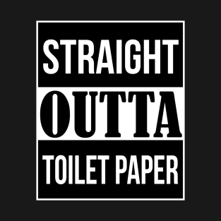 Straight Outta Toilet Paper T-Shirt