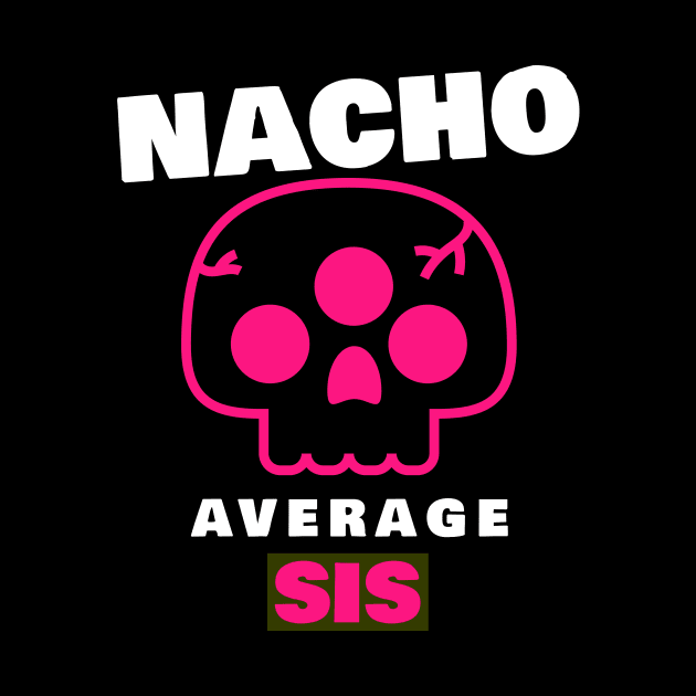 Nacho average Sis 3.0 by 2 souls