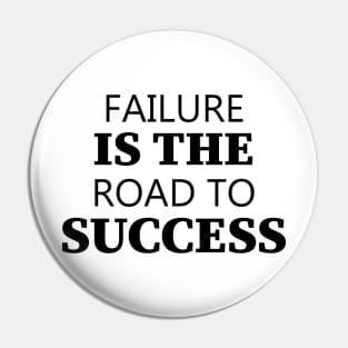 Failure Is The Road To Success Pin