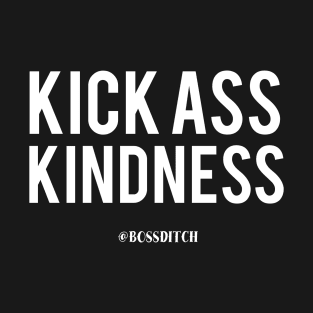 KICKASS KINDNESS T-Shirt