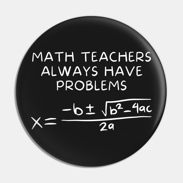 Math Teachers Always Have Problems Pin by Rusty-Gate98