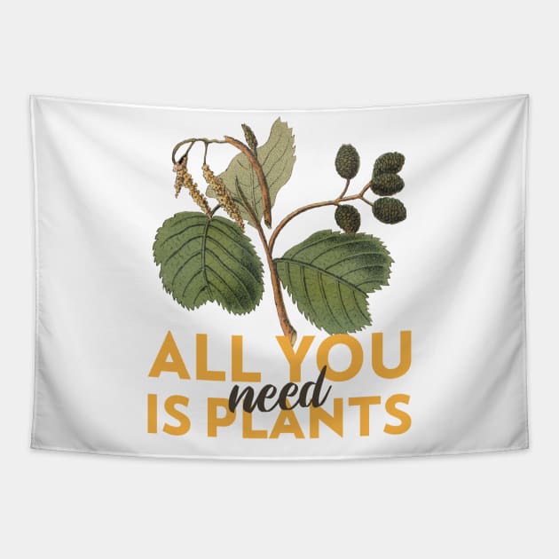 All You Need is Plants Tapestry by Chemis-Tees