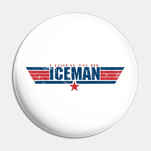 I Used To Be Iceman Pin by Pixhunter