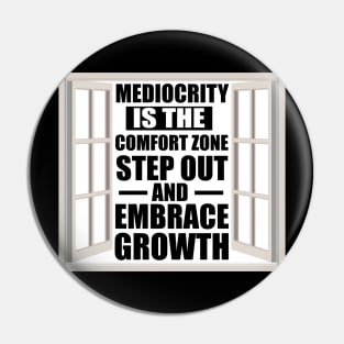 Motivational Quote Mediocrity is the Comfort Zone; Step Out and Embrace Growth Pin