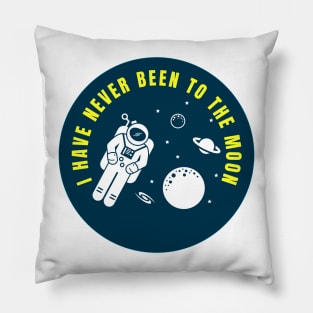 I Have Never Been to the Moon Funny Astronaut Quote Pillow