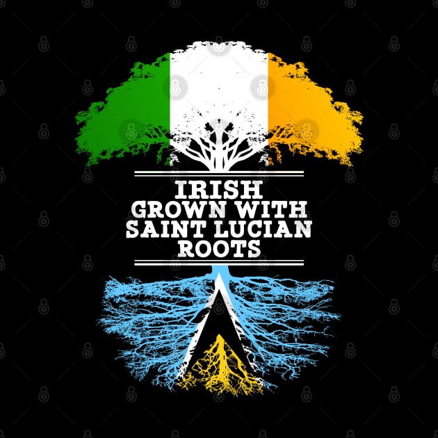 Irish Grown With Saint Lucian Roots - Gift for Saint Lucian With Roots From Saint Lucia by Country Flags