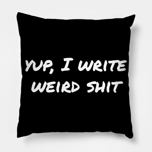 Yup, I write weird shit Pillow by EpicEndeavours