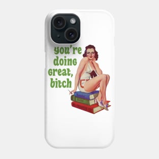 You're Doing Great, Bitch Phone Case