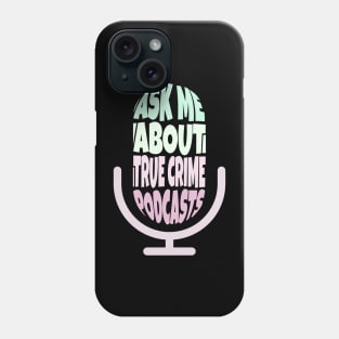 Ask Me About True Crime Podcasts Phone Case