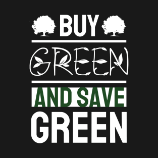 Buy Green and Save Green T-Shirt