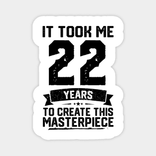 It Took Me 22 Years To Create This Masterpiece 22nd Birthday Magnet